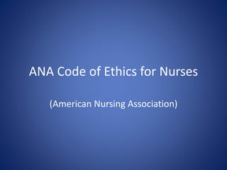 ANA Code of Ethics for Nurses
(American Nursing Association)
 