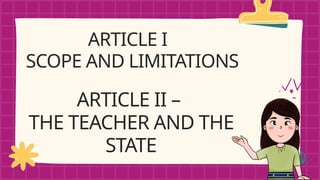 ARTICLE I
SCOPE AND LIMITATIONS
ARTICLE II –
THE TEACHER AND THE
STATE
 