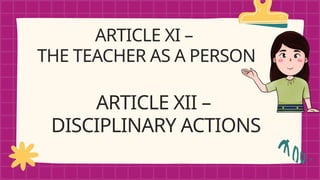 ARTICLE XI –
THE TEACHER AS A PERSON
ARTICLE XII –
DISCIPLINARY ACTIONS
 
