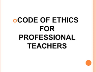 CODE OF ETHICS
FOR
PROFESSIONAL
TEACHERS
 
