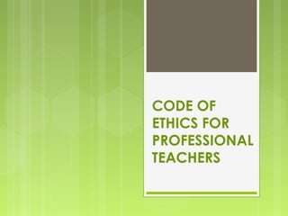 CODE OF
ETHICS FOR
PROFESSIONAL
TEACHERS
 