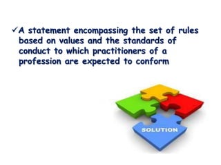 The code sets out the principles of the ethical
practice of management consulting. The
purpose of this Code is to ensure m...