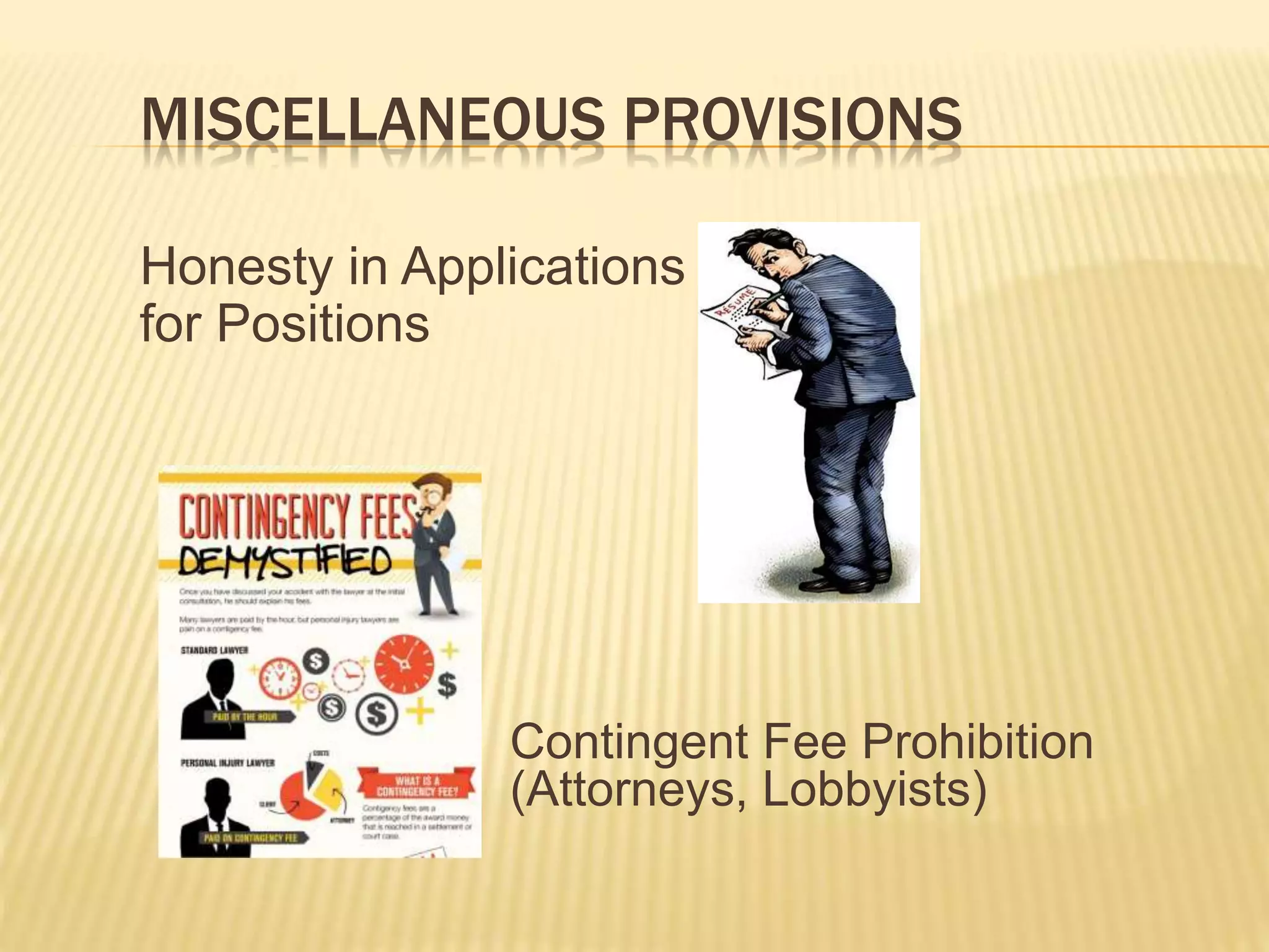 MISCELLANEOUS PROVISIONS
Honesty in Applications
for Positions
Contingent Fee Prohibition
(Lobbyists)
 