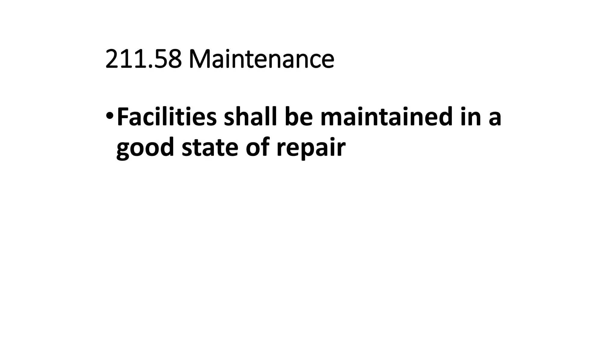211.58 Maintenance
•Facilities shall be maintained in a
good state of repair
 