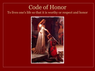 Code of Honor
To lives one's life so that it is worthy or respect and honor
 