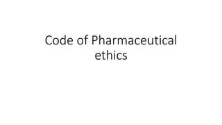 Code of Pharmaceutical
ethics
 
