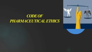 CODEOF
PHARMACEUTICALETHICS
1
 