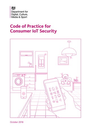 Code of Practice for
Consumer IoT Security
October 2018
 