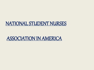 NATIONAL STUDENT NURSES
ASSOCIATION IN AMERICA
 