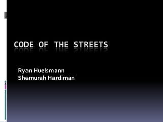 Code of the Streets Ryan Huelsmann ShemurahHardiman 