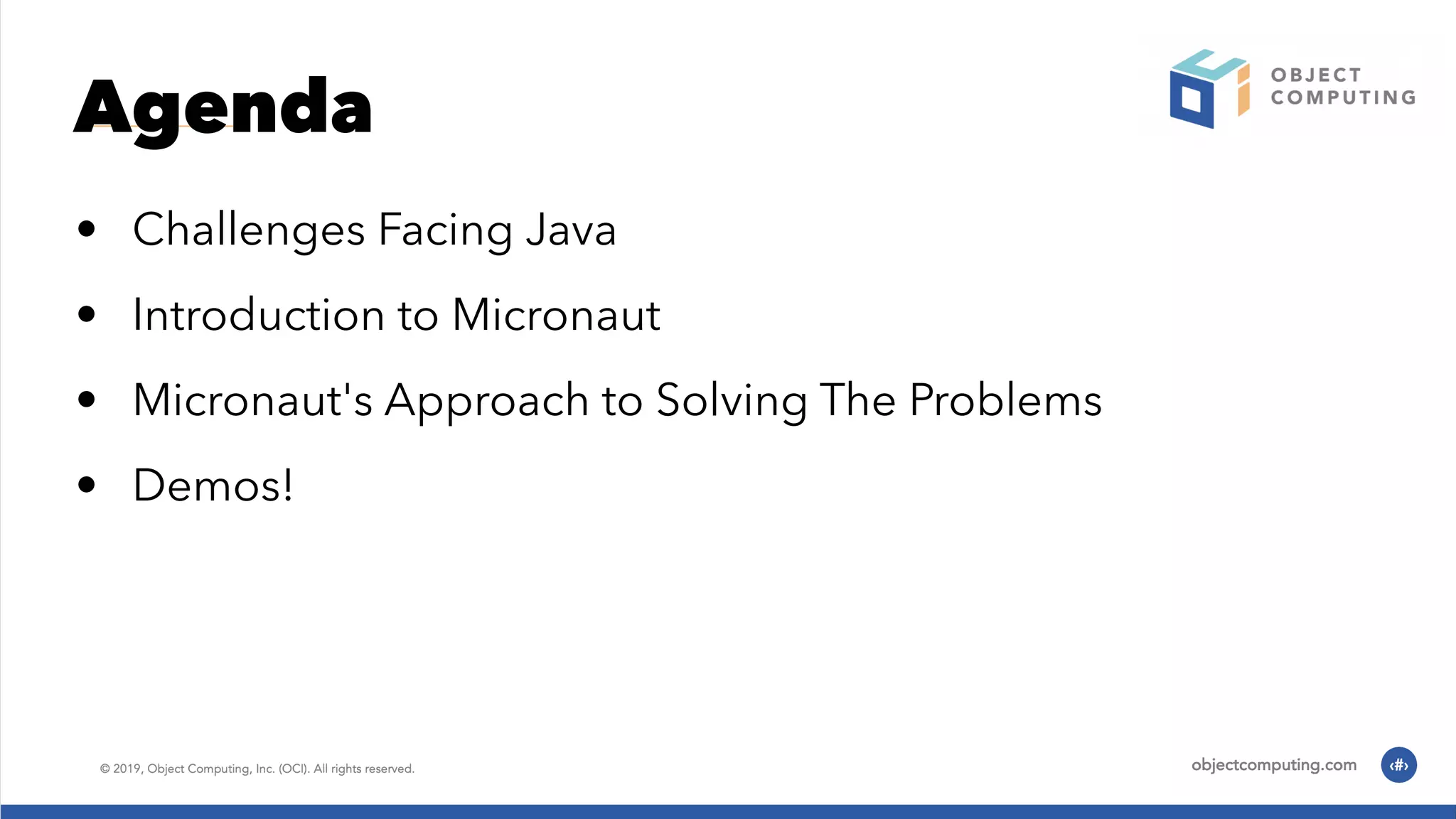 Agenda • Challenges Facing Java • Introduction to Micronaut • Micronaut's Approach to Solving The Problems • Demos! 