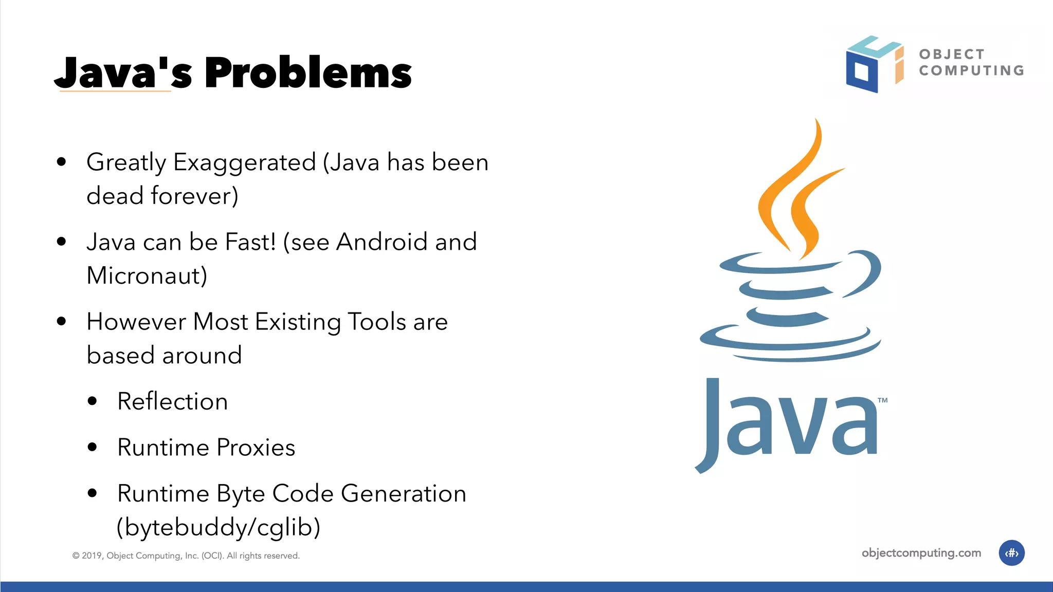 Java's Problems • Greatly Exaggerated (Java has been dead forever) • Java can be Fast! (see Android and Micronaut) • However Most Existing Tools are based around • Reﬂection • Runtime Proxies • Runtime Byte Code Generation (bytebuddy/cglib) 