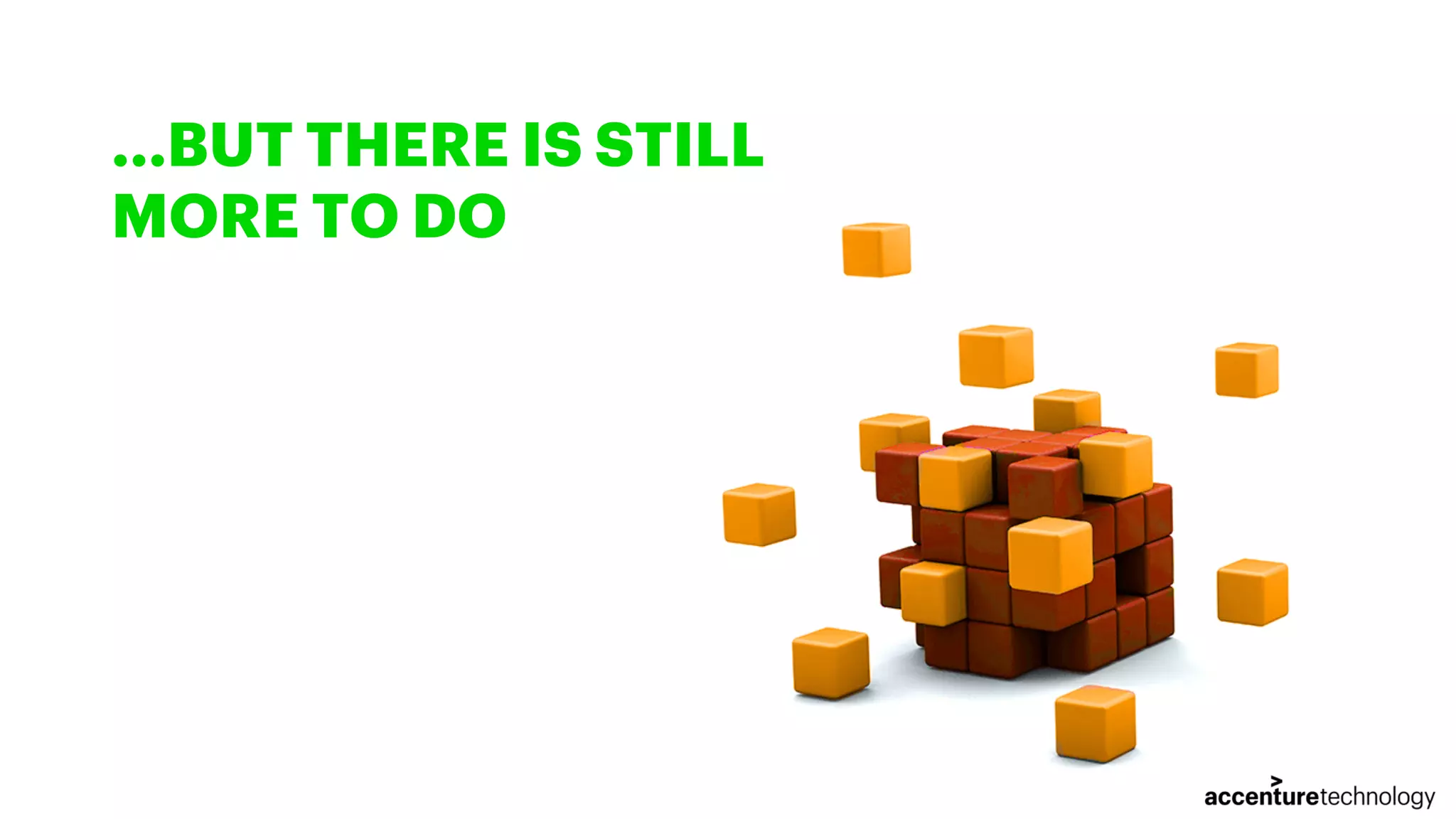 ...BUT THERE IS STILL MORE TO DO 