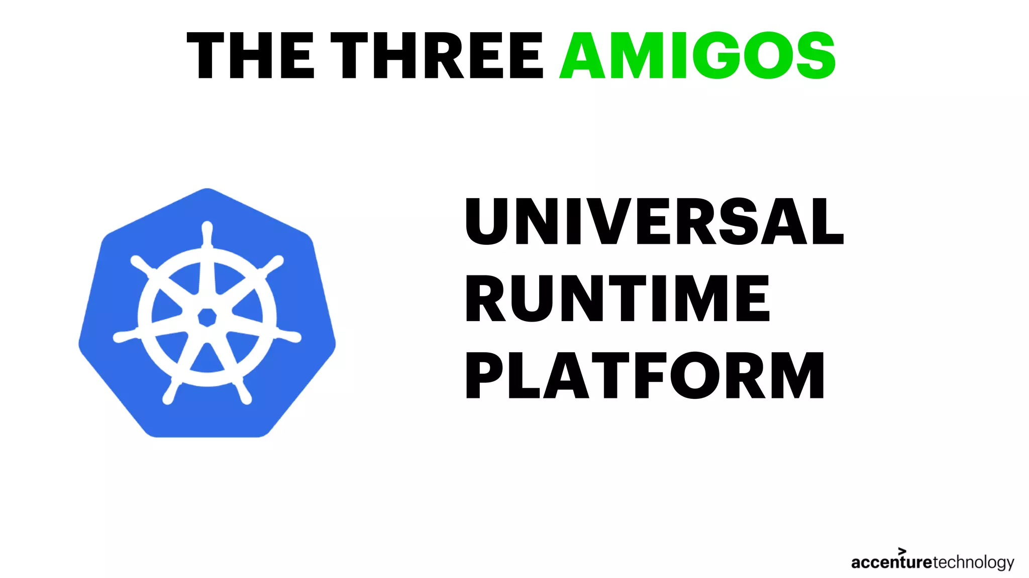 UNIVERSAL RUNTIME PLATFORM THE THREE AMIGOS 