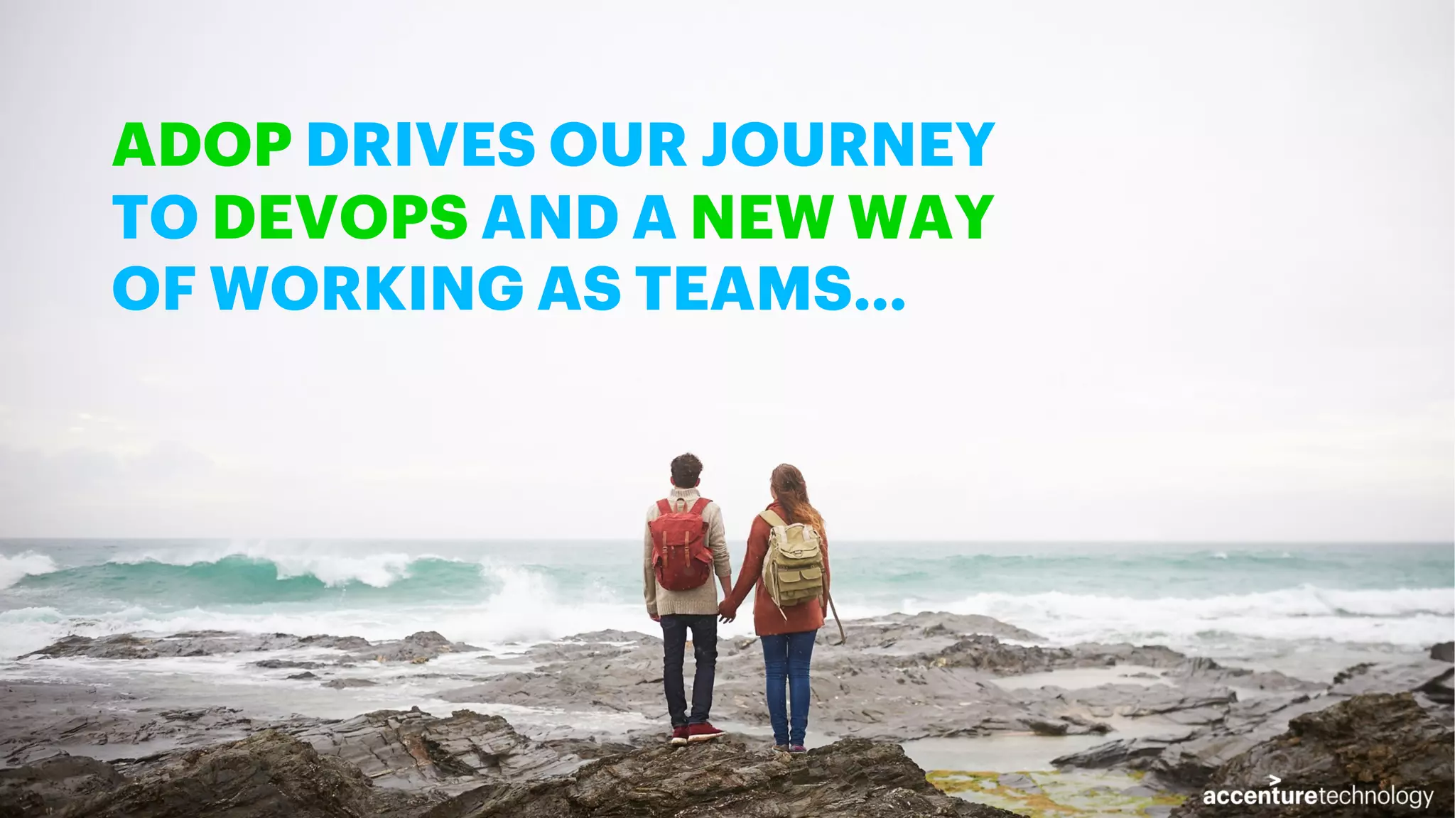ADOP DRIVES OUR JOURNEY TO DEVOPS AND A NEW WAY OF WORKING AS TEAMS… 