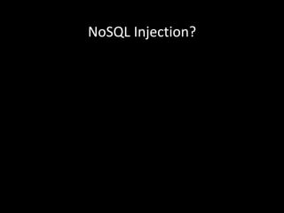 NoSQL	Injection?
 
