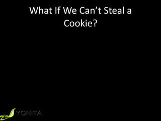 What	If	We	Can’t	Steal	a	
Cookie?
 