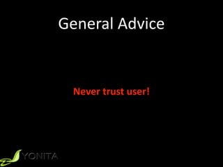 General	Advice
Never	trust	user!
 