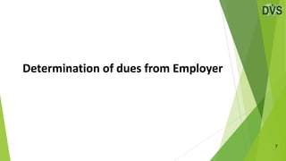 Determination of dues from Employer
7
 