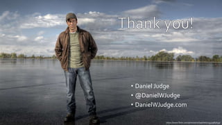 https://www.flickr.com/photos/rochephoto/2940983659/
• Daniel Judge
• @DanielWJudge
• DanielWJudge.com
 