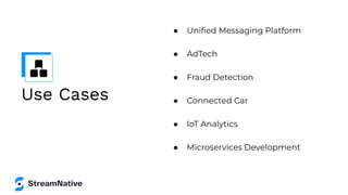 Use Cases
● Uniﬁed Messaging Platform
● AdTech
● Fraud Detection
● Connected Car
● IoT Analytics
● Microservices Development
 