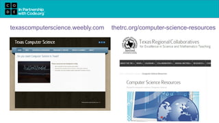 texascomputerscience.weebly.com thetrc.org/computer-science-resources
 