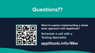 Want to explore implementing a whole
team approach with Applitools?
Schedule a call with a
Testing Specialist
applitools.info/46w
Questions??
 