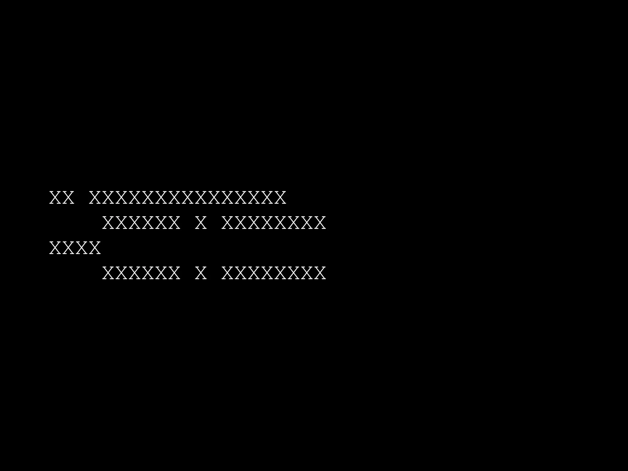 XX XXXXXXXXXXXXXXX
XXXXXX X XXXXXXXX
XXXX
XXXXXX X XXXXXXXX
 
