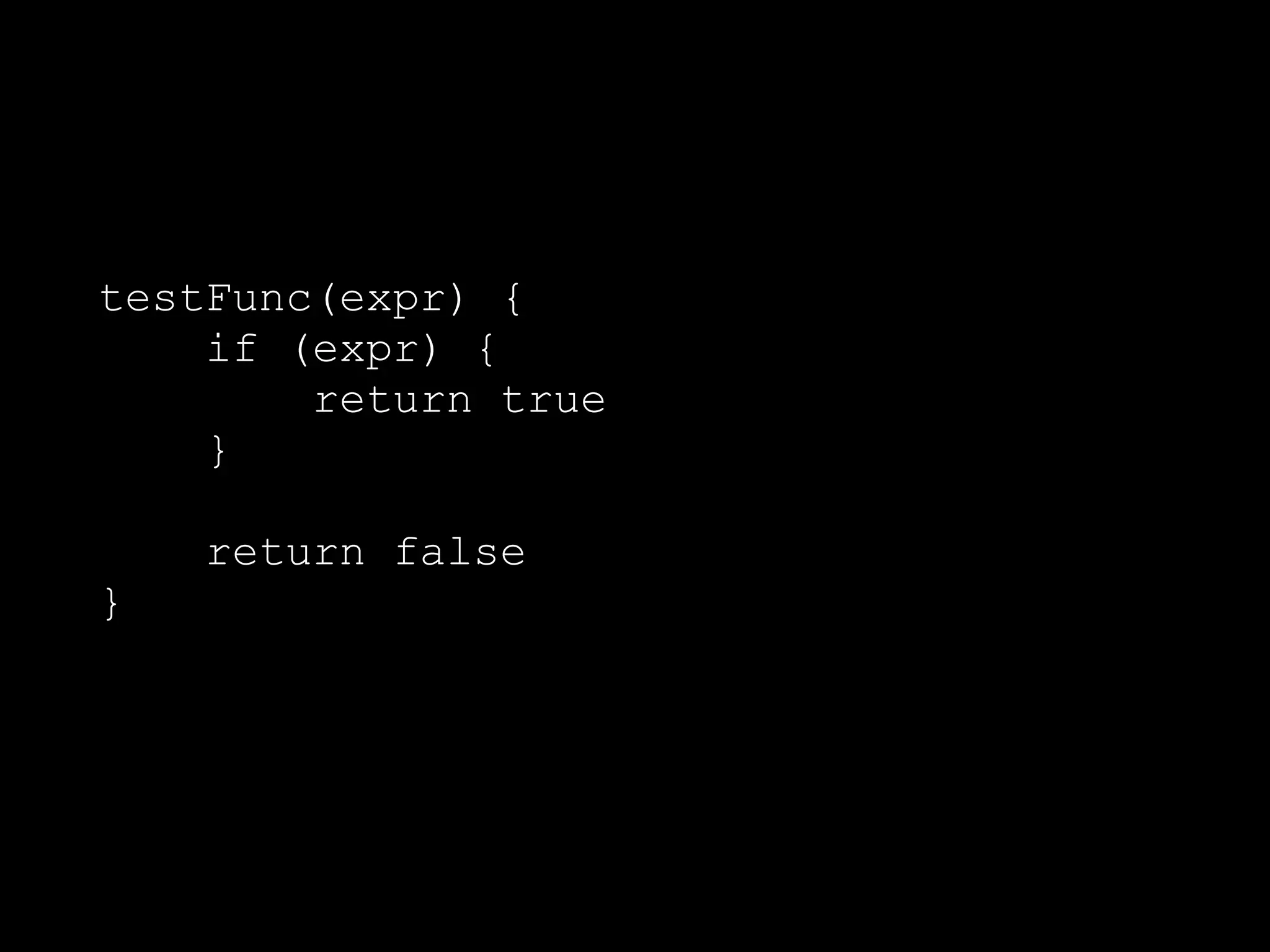 testFunc(expr) {
if (expr) {
return true
}
return false
}
 