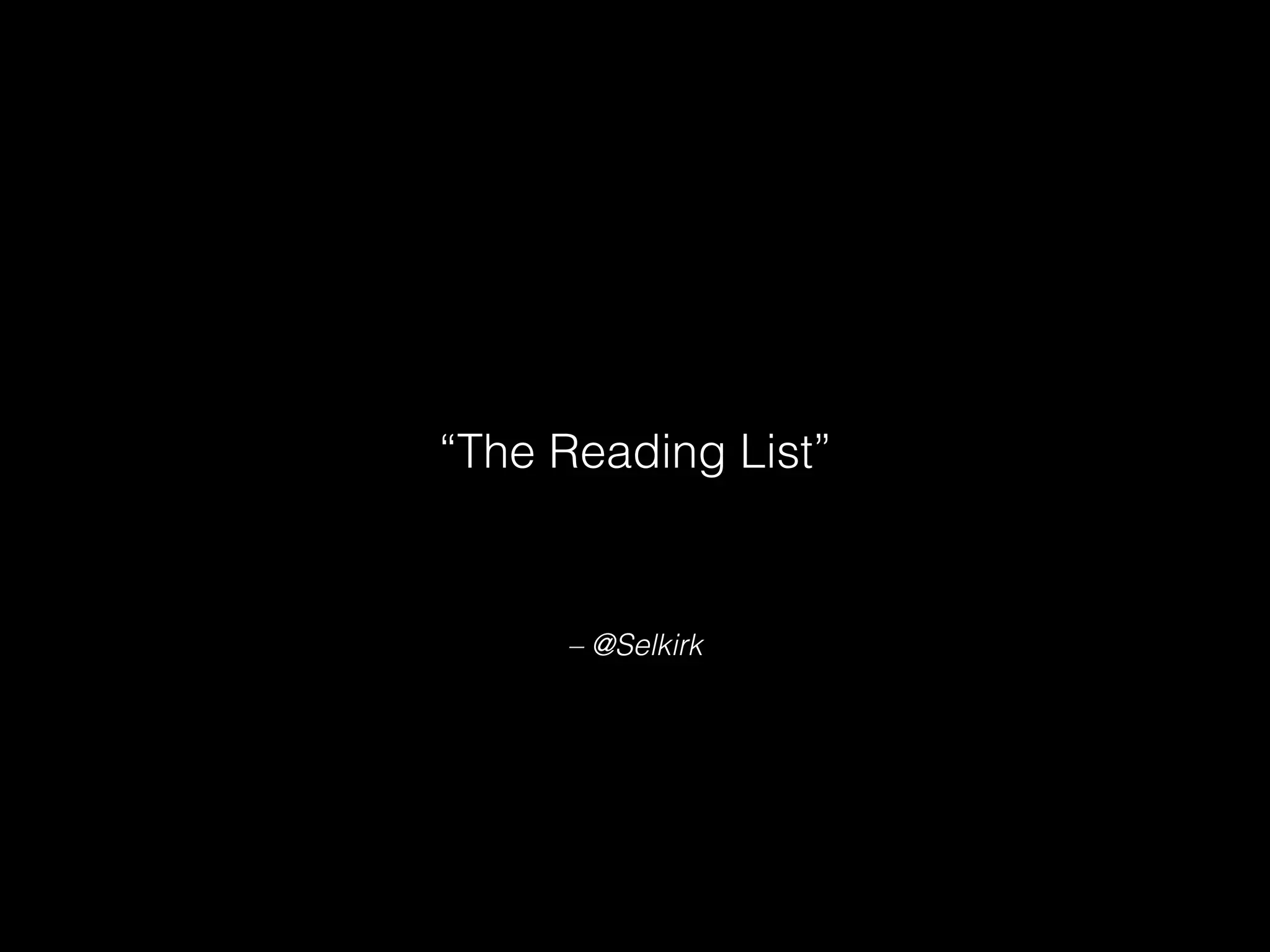 – @Selkirk
“The Reading List”
 