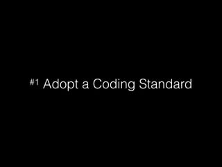 #1 Adopt a Coding Standard
 