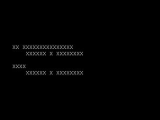 XX XXXXXXXXXXXXXXX
XXXXXX X XXXXXXXX
XXXX
XXXXXX X XXXXXXXX
 