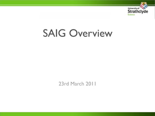 SAIG Overview



  23rd March 2011
 