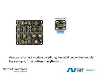 You can rename a module by editing the label below the module.
For example, from button to myButton.
 