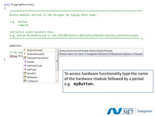 To access hardware functionality type the name
of the hardware module followed by a period
e.g. myButton.
 