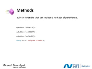 Methods
Built-in functions that can include a number of parameters.
 