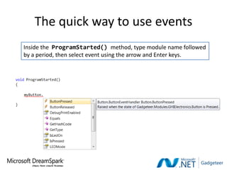 The quick way to use events
Inside the ProgramStarted() method, type module name followed
by a period, then select event using the arrow and Enter keys.
 
