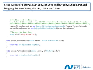 Setup events for camera.PictureCaptured and button.ButtonPressed
by typing the event name, then +=, then <tab> twice
 