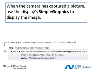 When the camera has captured a picture,
use the display’s SimpleGraphics to
display the image.
 