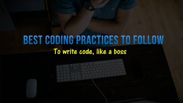 Best coding practices to follow - to write a code, like a boss | PPT