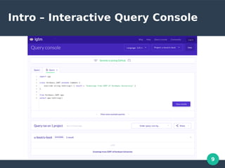 9
Intro – Interactive Query Console
 