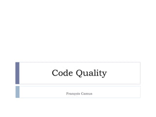 Code Quality
François Camus
 