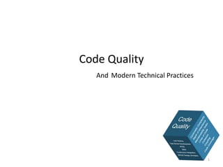 Code Quality
And Modern Technical Practices
1
 