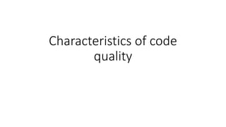 Characteristics of code
quality
 