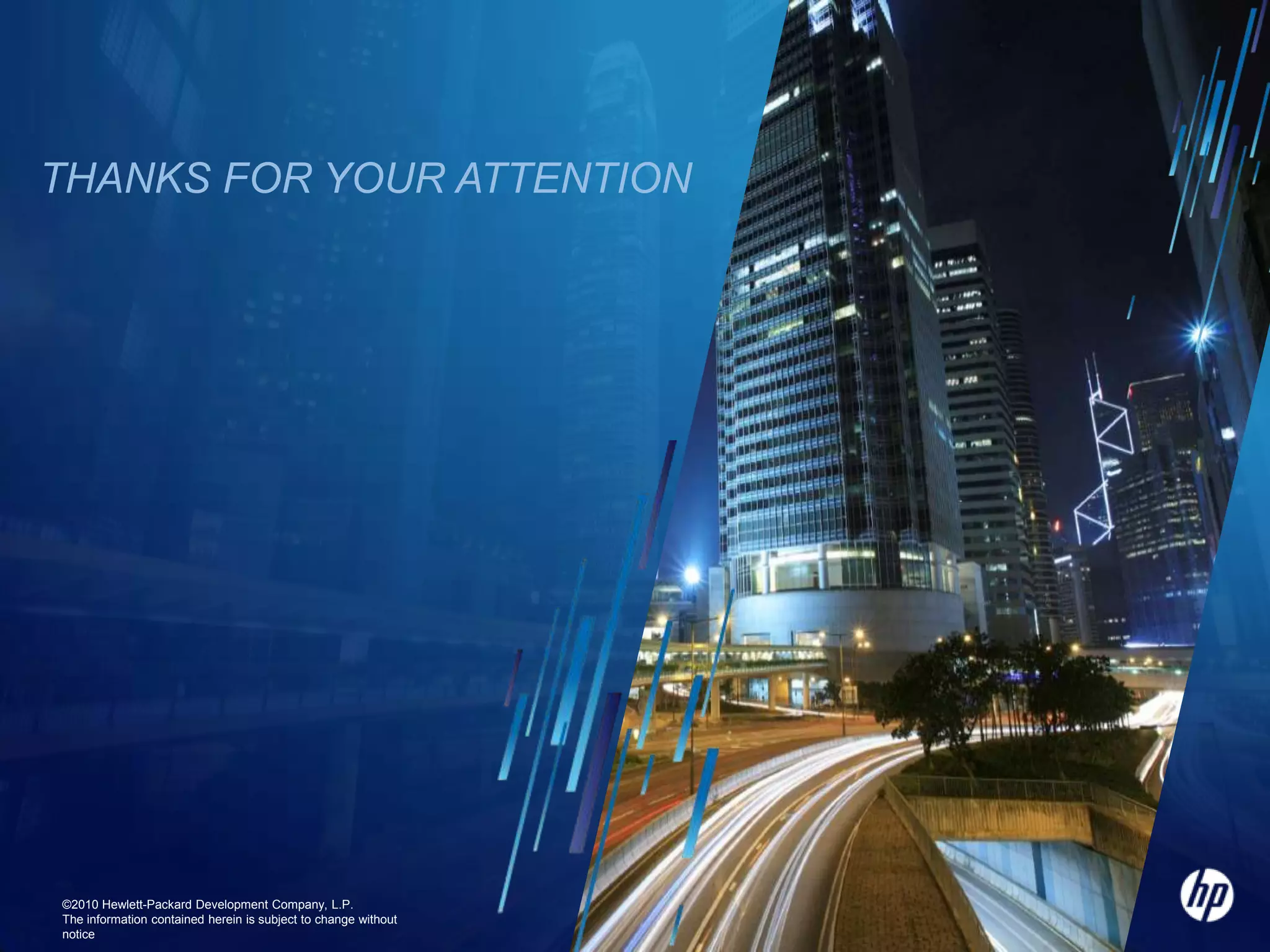 THANKS FOR YOUR ATTENTION

©2010 Hewlett-Packard Development Company, L.P.
The information contained herein is subject to change without
notice

 