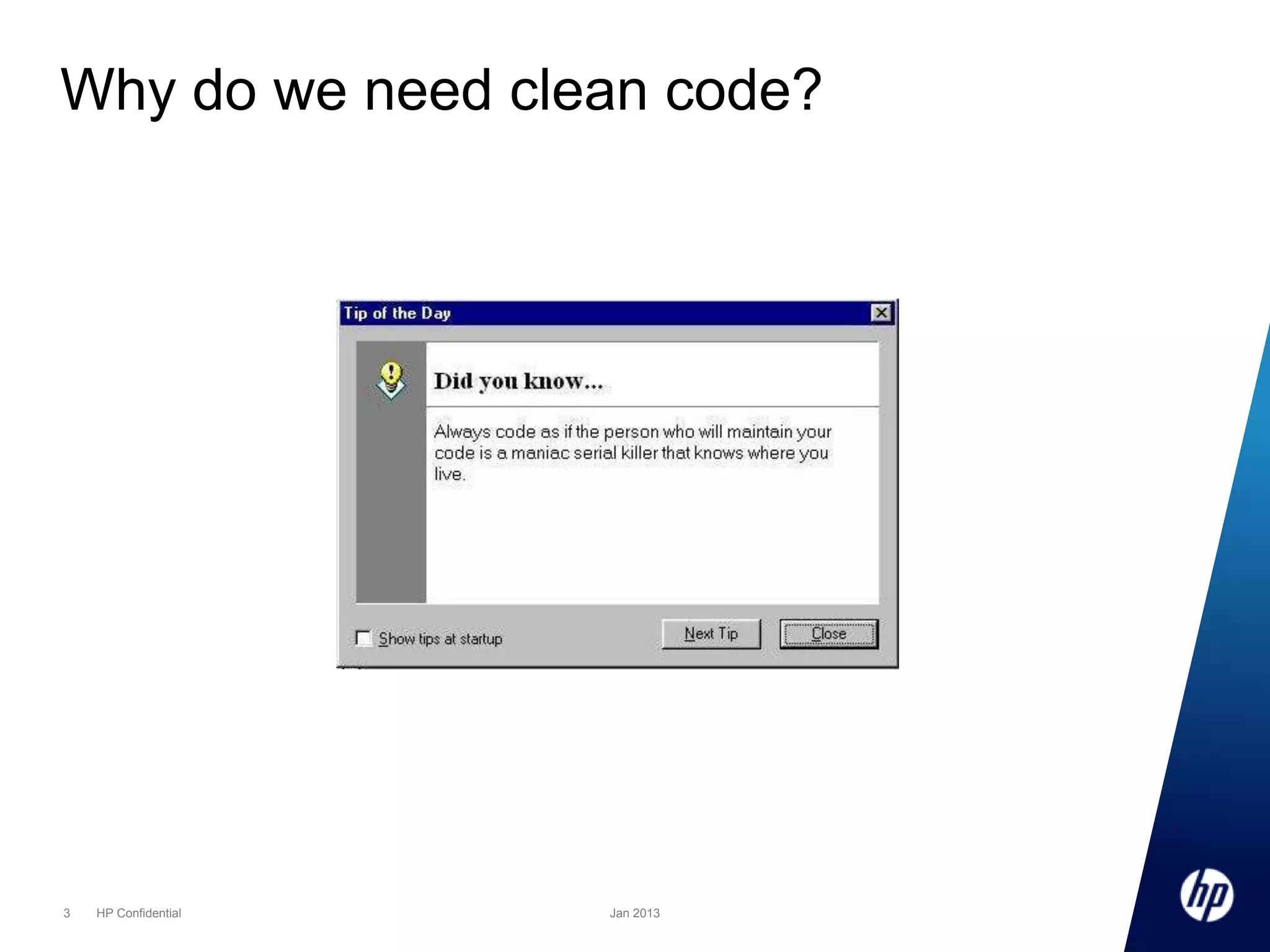 Why do we need clean code?

3

HP Confidential

Jan 2013

 