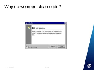 Why do we need clean code?

3

HP Confidential

Jan 2013

 