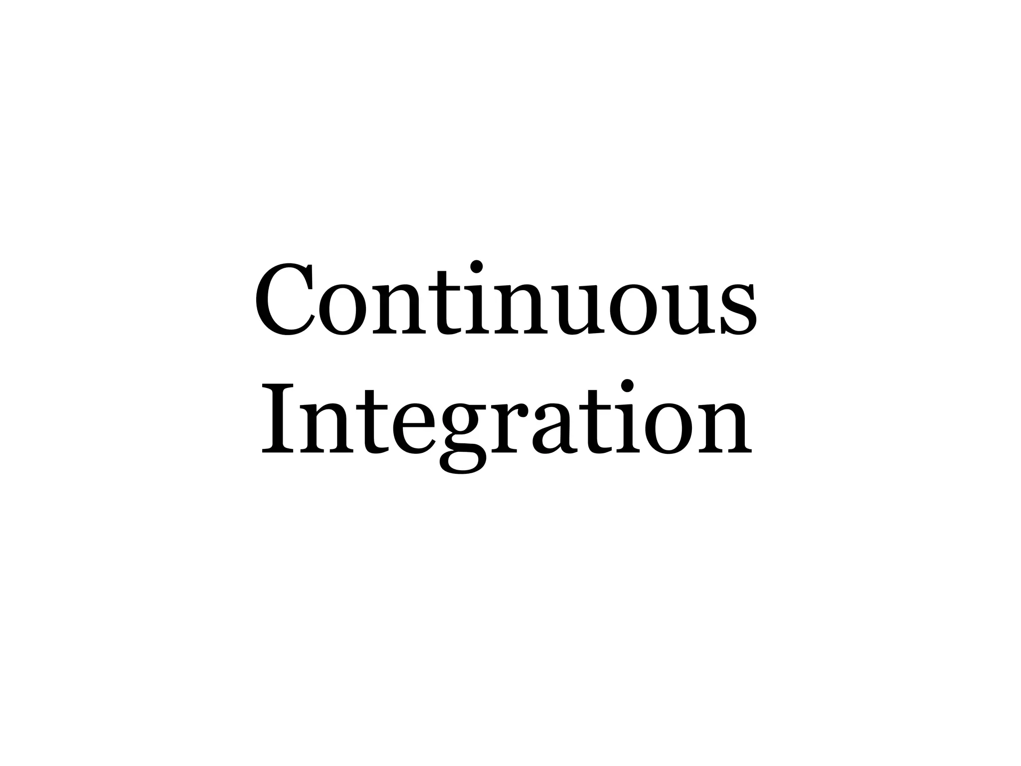 Continuous
Integration
 