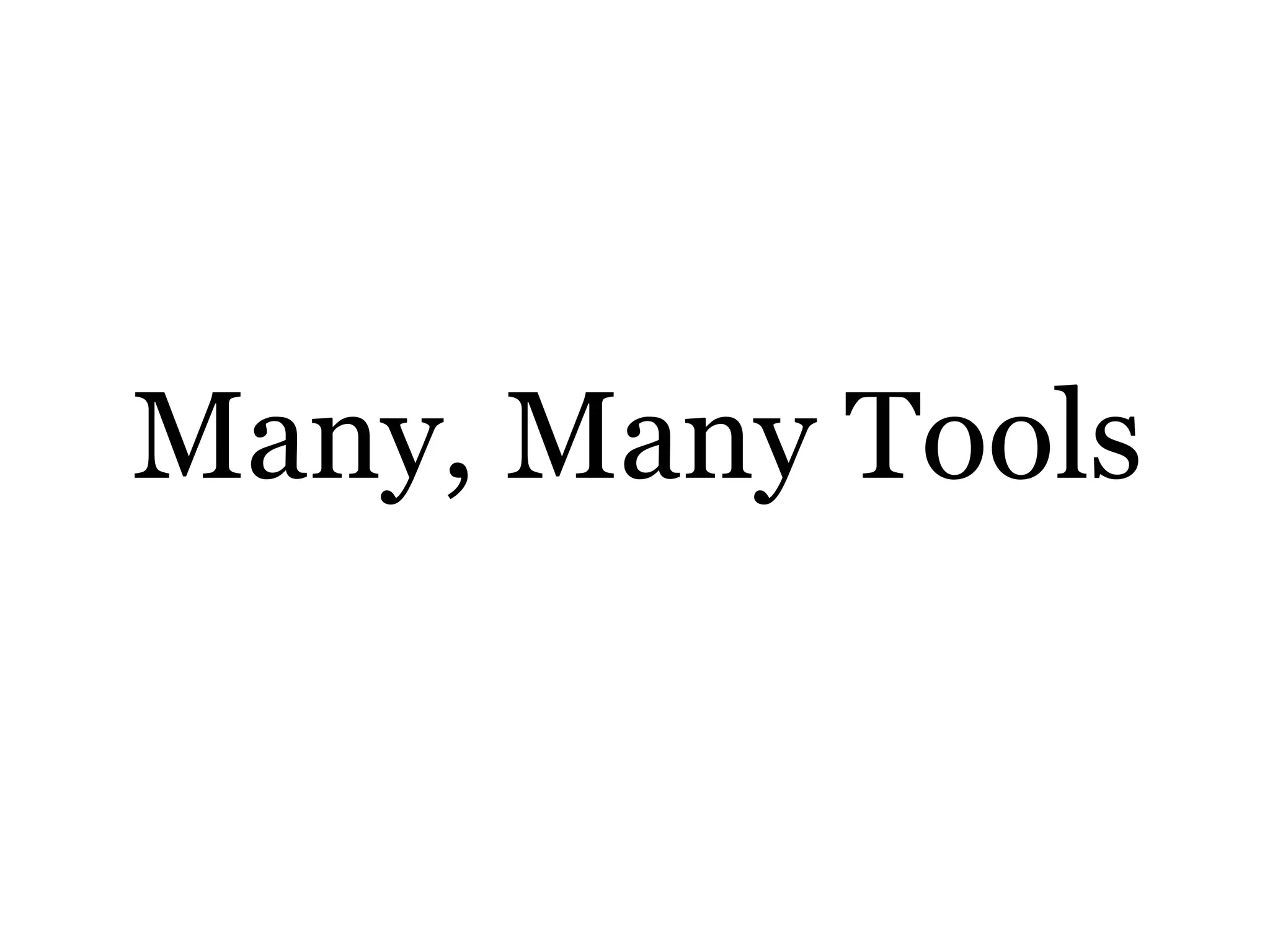 Many, Many Tools
 
