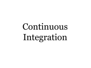 Continuous
Integration
 